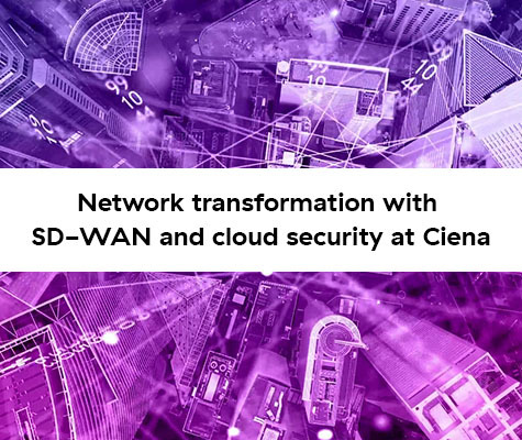 Network transformation with SD-WAN and cloud security at Ciena (581)