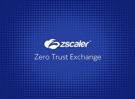 Zscaler Zero Trust Exchange.